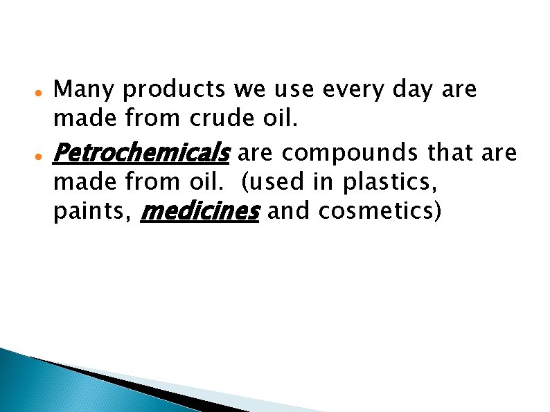  Many products we use every day are made from crude oil. Petrochemicals are