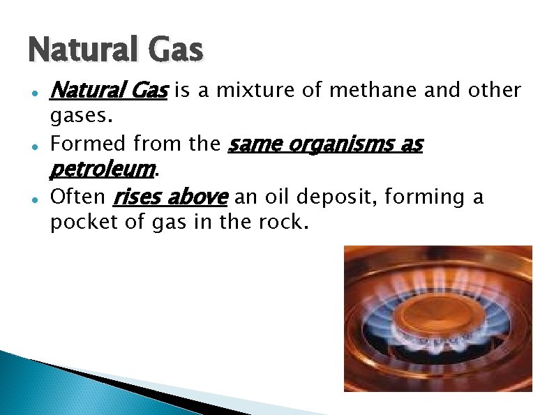 Natural Gas Natural Gas is a mixture of methane and other gases. Formed from