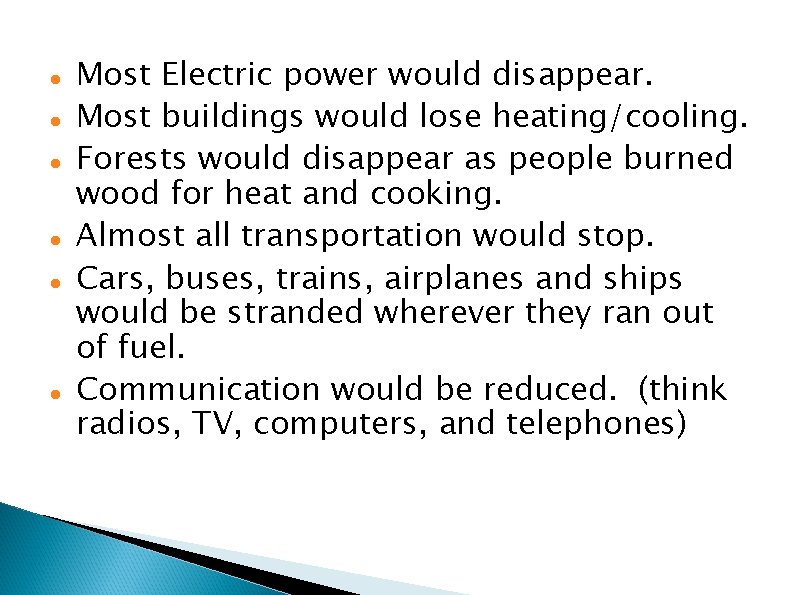  Most Electric power would disappear. Most buildings would lose heating/cooling. Forests would disappear