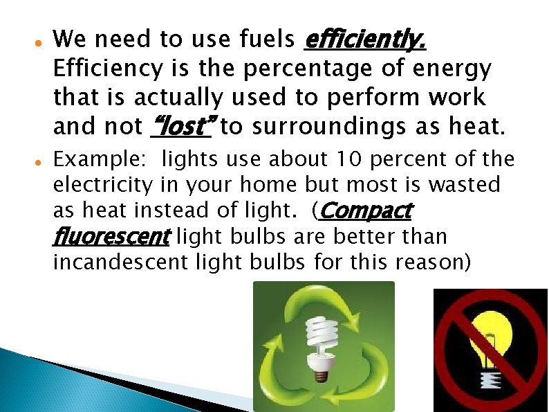  We need to use fuels efficiently. Efficiency is the percentage of energy that