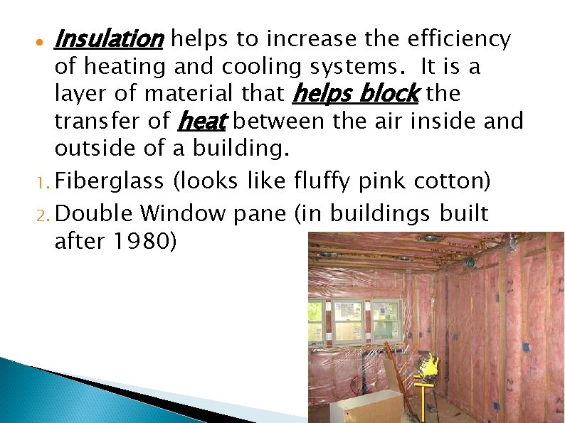  Insulation helps to increase the efficiency of heating and cooling systems. It is