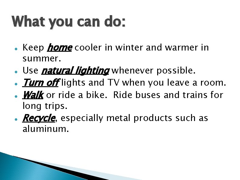What you can do: Keep home cooler in winter and warmer in summer. Use