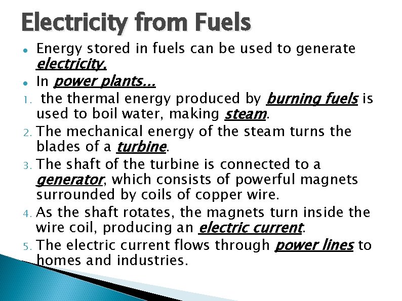 Electricity from Fuels Energy stored in fuels can be used to generate electricity. In