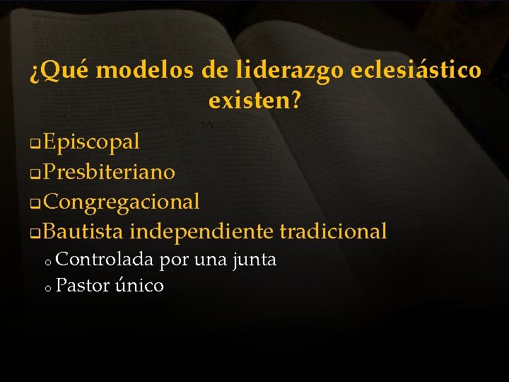 ¿Qué modelos de liderazgo eclesiástico existen? Episcopal q Presbiteriano q Congregacional q Bautista independiente