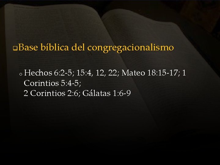 q Base bíblica del congregacionalismo o Hechos 6: 2 -5; 15: 4, 12, 22;