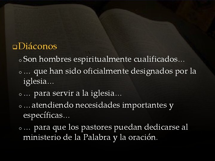 q Diáconos Son hombres espiritualmente cualificados… o … que han sido oficialmente designados por