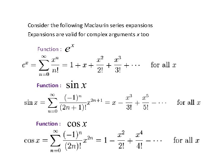 Consider the following Maclaurin series expansions Expansions are valid for complex arguments x too