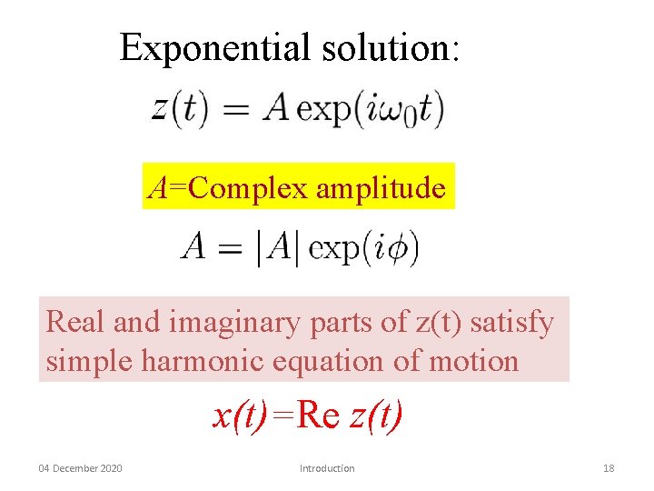 Exponential solution: A=Complex amplitude Real and imaginary parts of z(t) satisfy simple harmonic equation