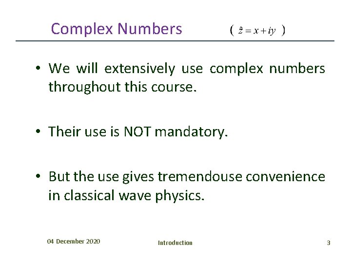 Complex Numbers • We will extensively use complex numbers throughout this course. • Their