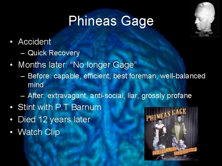 Phineas Gage • Accident – Quick Recovery • Months later: “No longer Gage” –