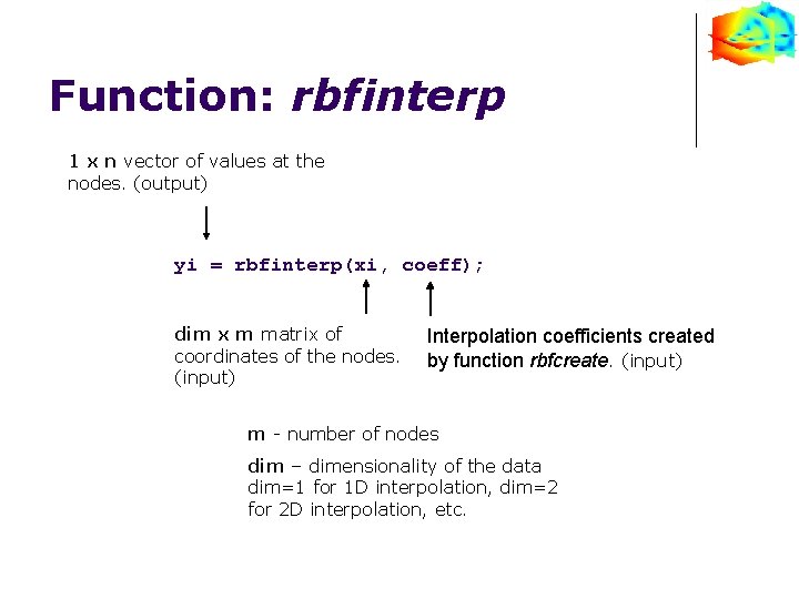 Function: rbfinterp 1 x n vector of values at the nodes. (output) yi =