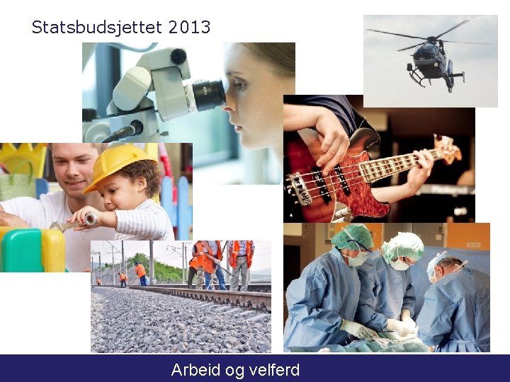 Statsbudsjettet 2013 Arbeid og velferd 