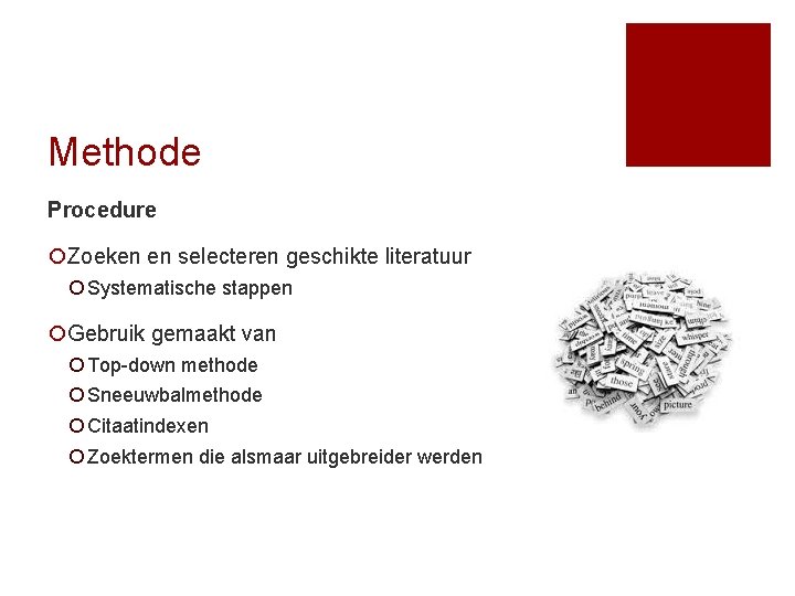 Methode Procedure ¡Zoeken en selecteren geschikte literatuur ¡ Systematische stappen ¡Gebruik gemaakt van ¡