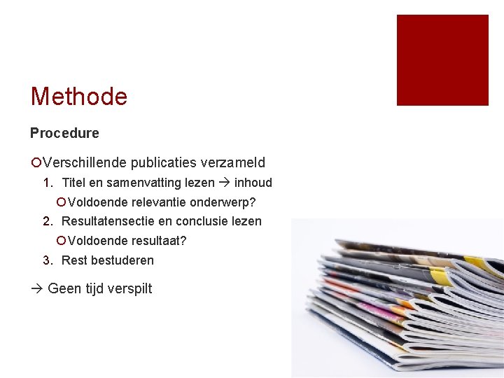 Methode Procedure ¡Verschillende publicaties verzameld 1. Titel en samenvatting lezen inhoud ¡ Voldoende relevantie