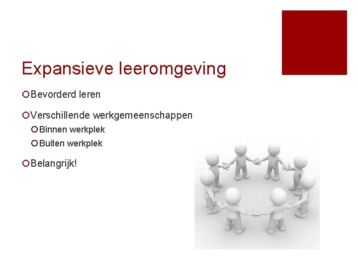 Expansieve leeromgeving ¡Bevorderd leren ¡Verschillende werkgemeenschappen ¡ Binnen werkplek ¡ Buiten werkplek ¡Belangrijk! 