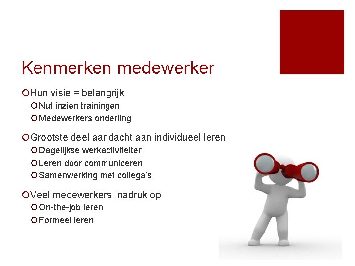 Kenmerken medewerker ¡Hun visie = belangrijk ¡ Nut inzien trainingen ¡ Medewerkers onderling ¡Grootste