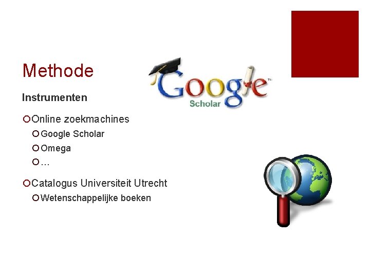 Methode Instrumenten ¡Online zoekmachines ¡ Google Scholar ¡ Omega ¡… ¡Catalogus Universiteit Utrecht ¡