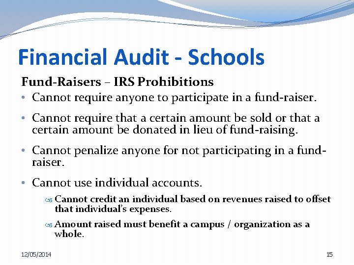 Financial Audit - Schools Fund-Raisers – IRS Prohibitions • Cannot require anyone to participate