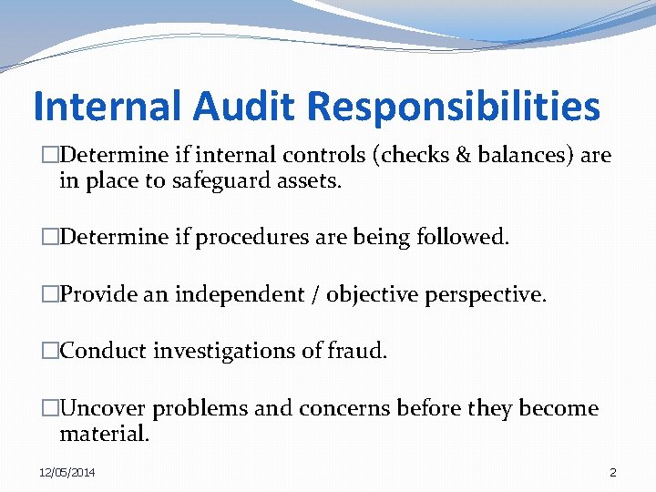 Internal Audit Responsibilities �Determine if internal controls (checks & balances) are in place to