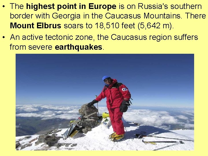  • The highest point in Europe is on Russia's southern border with Georgia