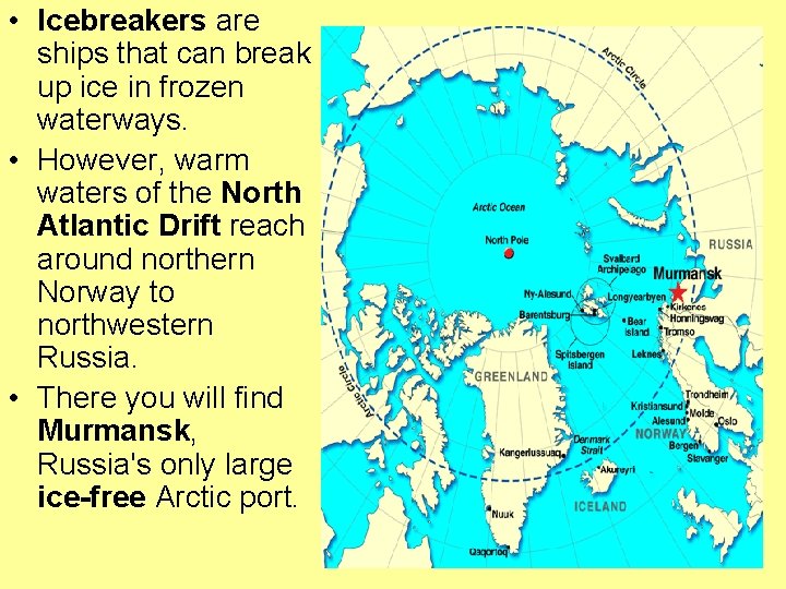  • Icebreakers are ships that can break up ice in frozen waterways. •