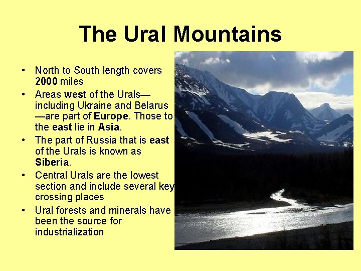 The Ural Mountains • North to South length covers 2000 miles • Areas west