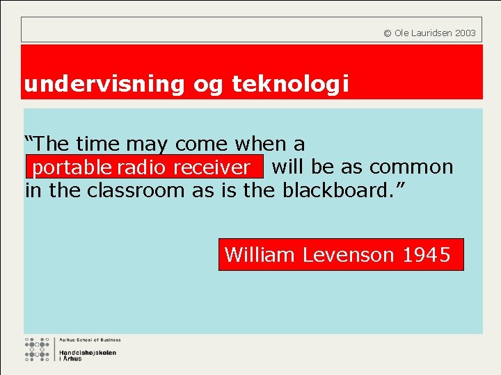  © Ole Lauridsen 2003 undervisning og teknologi “The time may come when a.