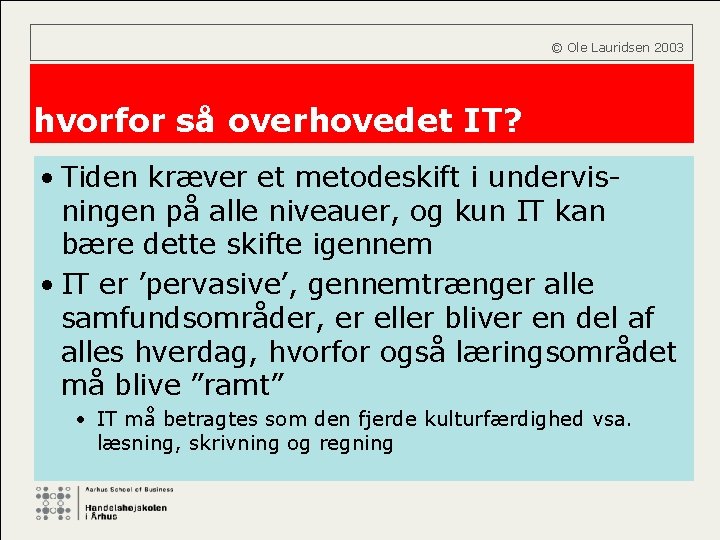  © Ole Lauridsen 2003 hvorfor så overhovedet IT? • Tiden kræver et metodeskift