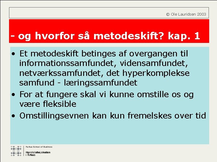  © Ole Lauridsen 2003 - og hvorfor så metodeskift? kap. 1 • Et