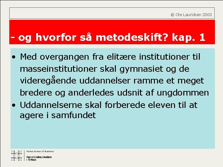  © Ole Lauridsen 2003 - og hvorfor så metodeskift? kap. 1 • Med