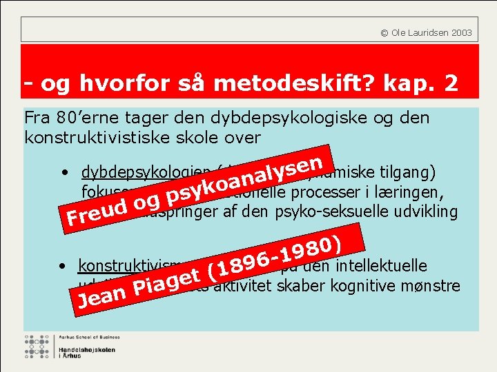  © Ole Lauridsen 2003 - og hvorfor så metodeskift? kap. 2 Fra 80’erne