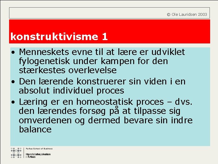  © Ole Lauridsen 2003 konstruktivisme 1 • Menneskets evne til at lære er