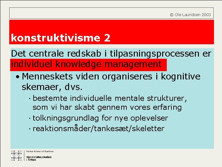  © Ole Lauridsen 2003 konstruktivisme 2 Det centrale redskab i tilpasningsprocessen er individuel
