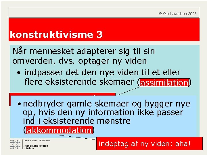  © Ole Lauridsen 2003 konstruktivisme 3 Når mennesket adapterer sig til sin omverden,