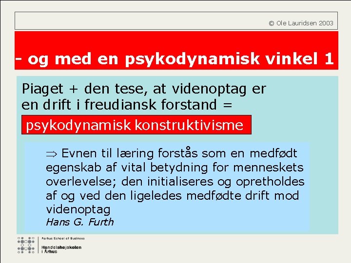  © Ole Lauridsen 2003 - og med en psykodynamisk vinkel 1 Piaget +
