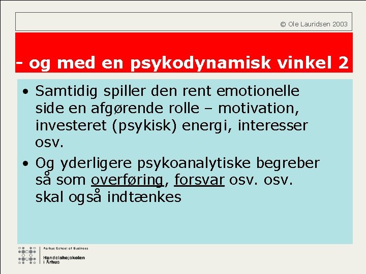  © Ole Lauridsen 2003 - og med en psykodynamisk vinkel 2 • Samtidig