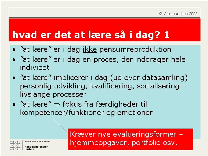  © Ole Lauridsen 2003 hvad er det at lære så i dag? 1