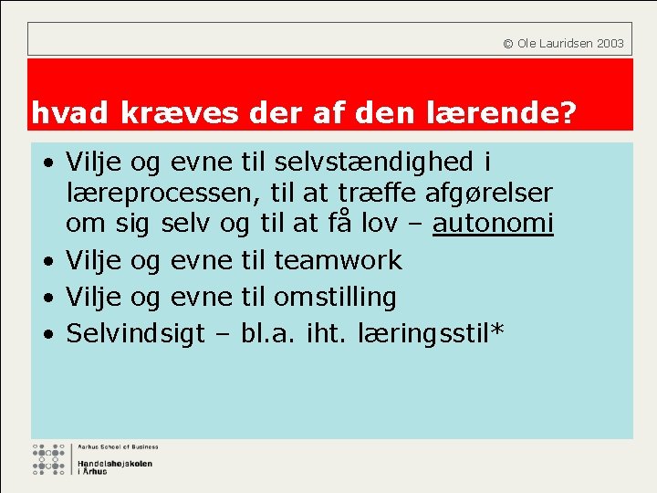  © Ole Lauridsen 2003 hvad kræves der af den lærende? • Vilje og