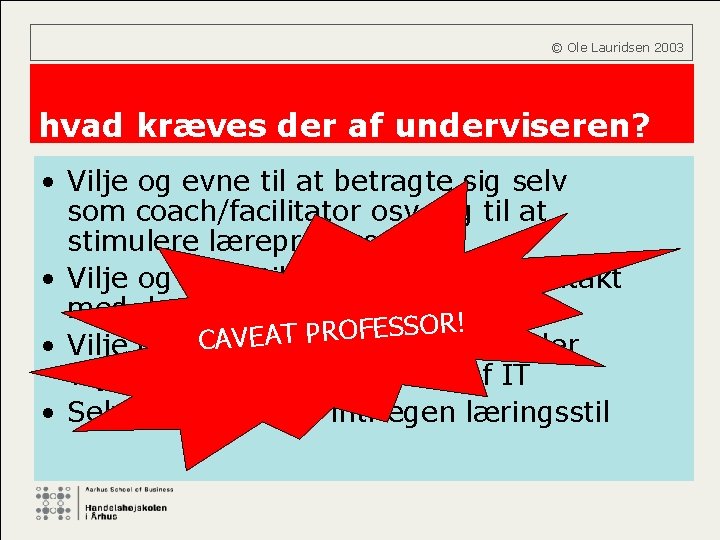  © Ole Lauridsen 2003 hvad kræves der af underviseren? • Vilje og evne