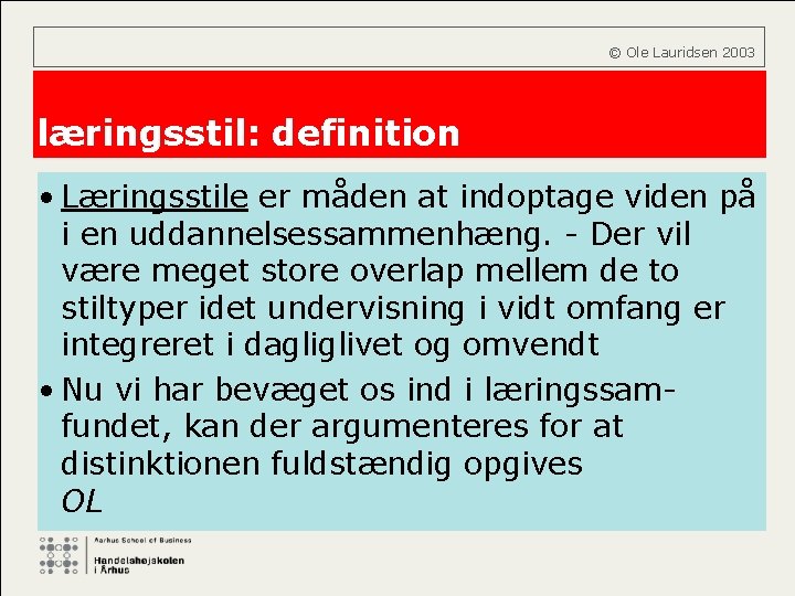  © Ole Lauridsen 2003 læringsstil: definition • Læringsstile er måden at indoptage viden
