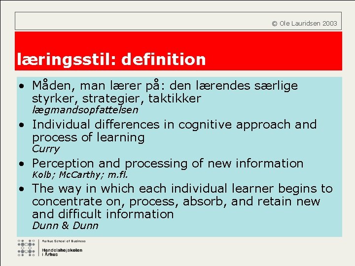  © Ole Lauridsen 2003 læringsstil: definition • Måden, man lærer på: den lærendes