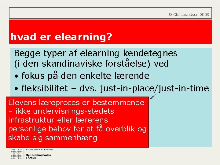  © Ole Lauridsen 2003 hvad er elearning? Begge typer af elearning kendetegnes (i