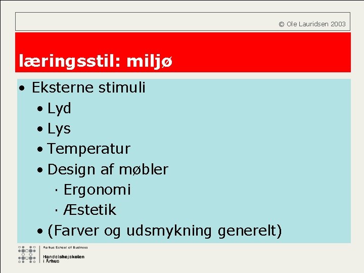  © Ole Lauridsen 2003 læringsstil: miljø • Eksterne stimuli • Lyd • Lys