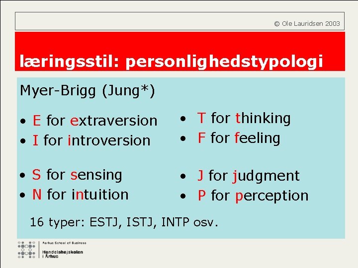  © Ole Lauridsen 2003 læringsstil: personlighedstypologi Myer-Brigg (Jung*) • E for extraversion •