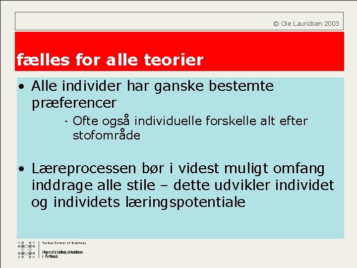  © Ole Lauridsen 2003 fælles for alle teorier • Alle individer har ganske