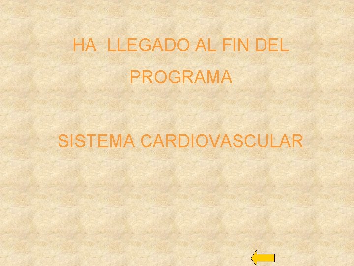 HA LLEGADO AL FIN DEL PROGRAMA SISTEMA CARDIOVASCULAR 