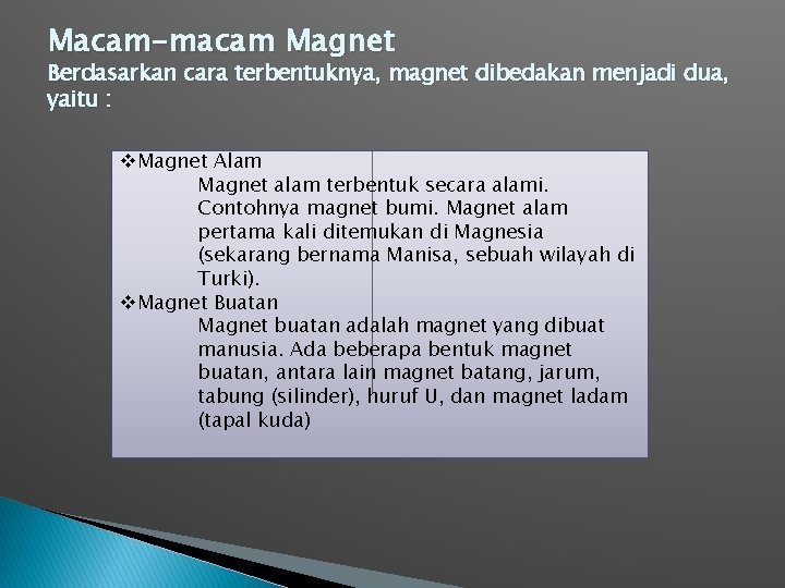 Macam-macam Magnet Berdasarkan cara terbentuknya, magnet dibedakan menjadi dua, yaitu : v. Magnet Alam
