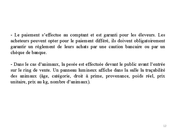 - Le paiement s’effectue au comptant et est garanti pour les éleveurs. Les acheteurs
