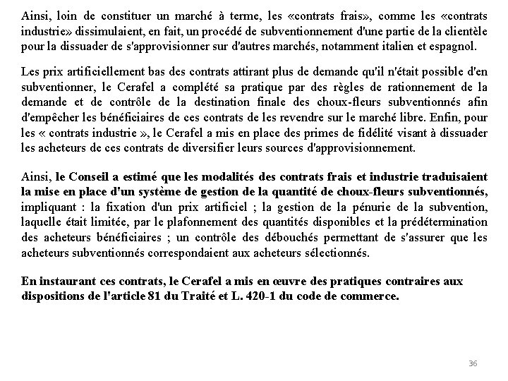 Ainsi, loin de constituer un marché à terme, les «contrats frais» , comme les