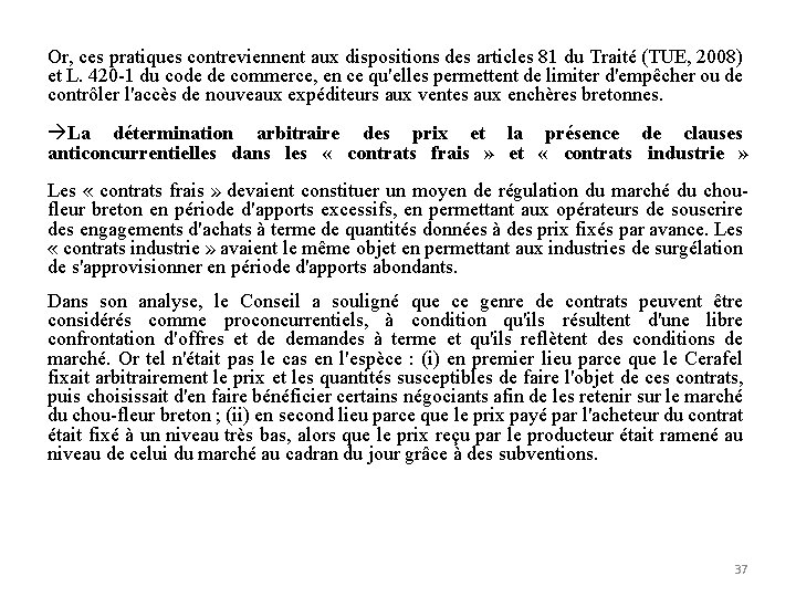 Or, ces pratiques contreviennent aux dispositions des articles 81 du Traité (TUE, 2008) et